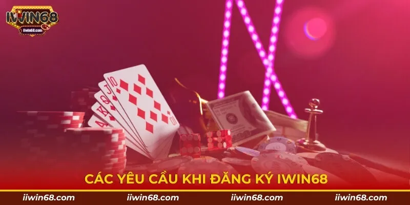 Các yêu cầu khi đăng ký Iwin68