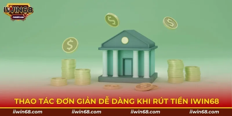 Thao tác đơn giản dễ dàng khi rút tiền IWIN68