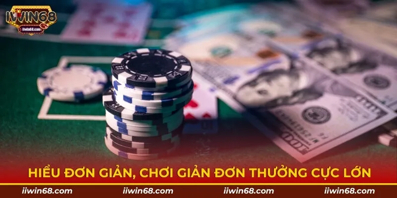 Hiểu đơn giản, chơi giản đơn thưởng cực lớn