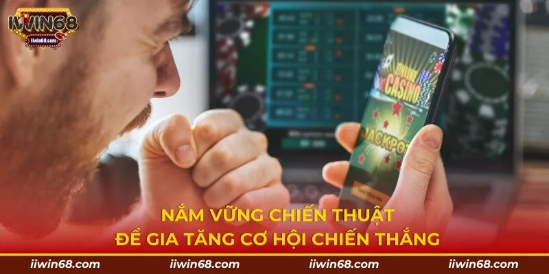 Nắm vững chiến thuật để gia tăng cơ hội chiến thắng