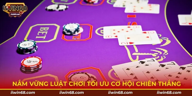 Nắm vững luật chơi tối ưu cơ hội chiên thắng