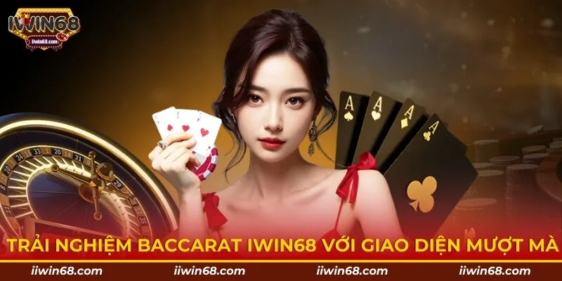 Trải nghiệm Baccarat Iwin68 với giao diện mượt mà
