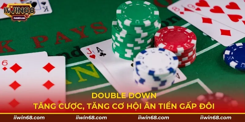 Double Down - Tăng cược, tăng cơ hội ăn tiền gấp đôi