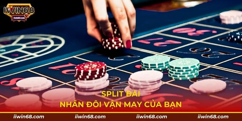 Split bài - Nhân đôi vận may của bạn
