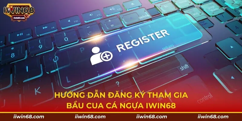 Hướng dẫn đăng ký tham gia bầu cua cá ngựa IWIN68