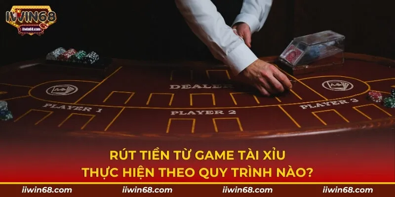 Rút tiền từ game Tài Xỉu thực hiện theo quy trình nào?