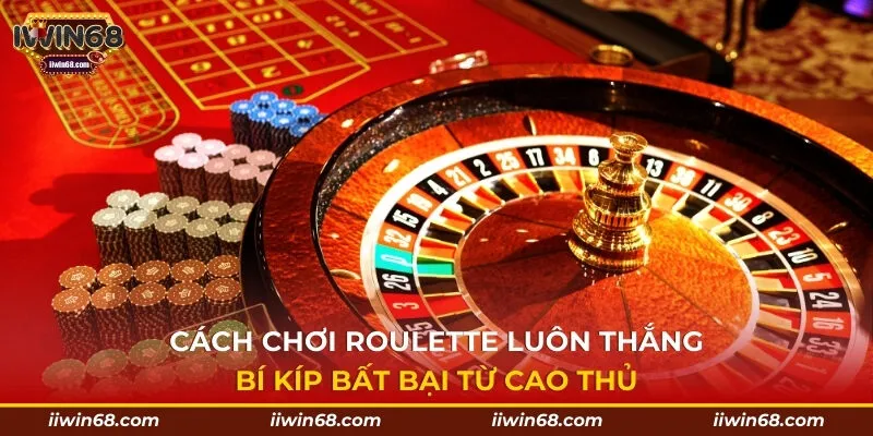 cách chơi roulette luôn thắng