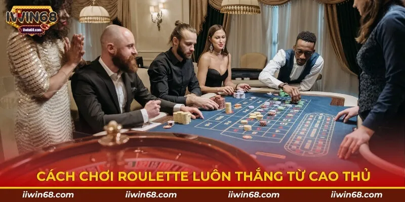 Cách chơi roulette luôn thắng từ dân chơi chuyên nghiệp