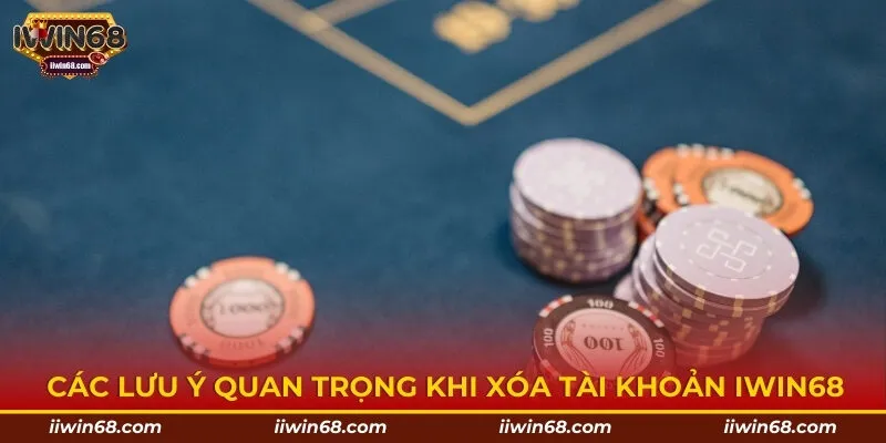 Các lưu ý quan trọng khi xóa tài khoản IWIN68