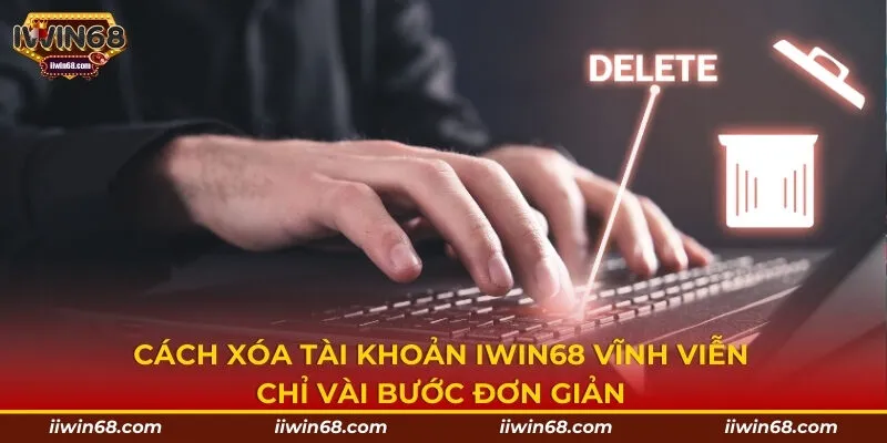 cách xóa tài khoản IWIN68