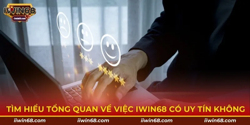 Tìm hiểu tổng quan về việc IWIN68 có uy tín không