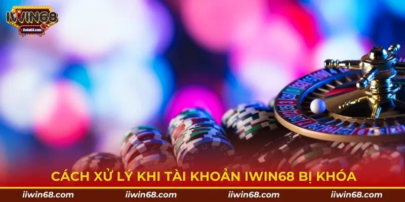 Cách xử lý khi tài khoản IWIN68 bị khóa