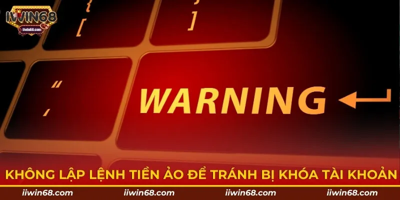 Không lập lệnh tiền ảo để tránh bị khóa tài khoản