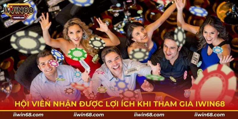 Hội viên nhận được lợi ích khi tham gia IWIN68
