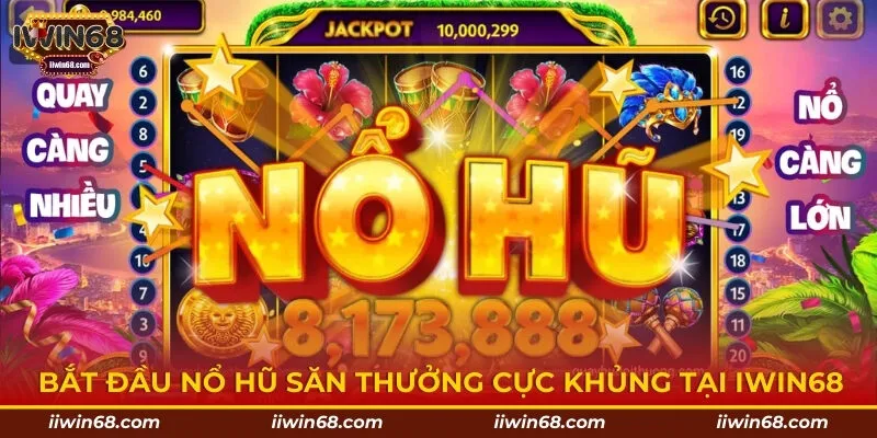 Bắt đầu nổ hũ săn thưởng cực khủng tại Iwin68
