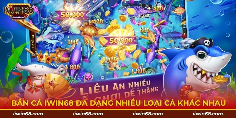 Bắn cá IWIN68 đa dạng nhiều loại cá khác nhau