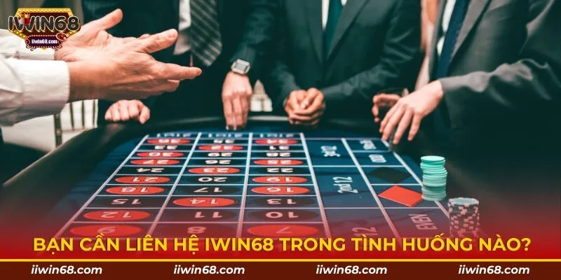 Bạn cần liên hệ IWIN68 trong tình huống nào?