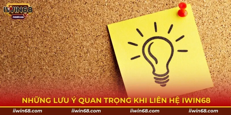 Những lưu ý quan trọng khi liên hệ IWIN68