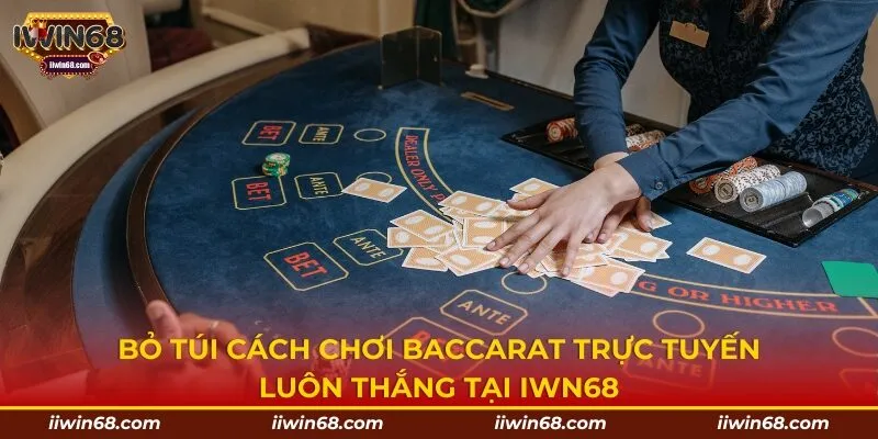 Cách chơi Baccarat trực tuyến luôn thắng tại IWIN68