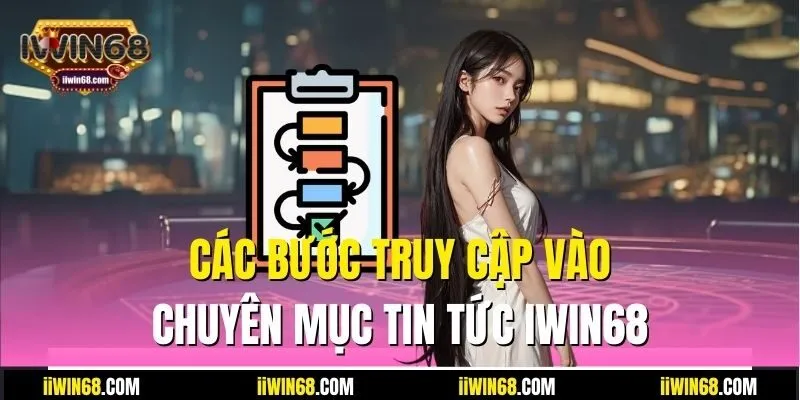 Các bước truy cập vào chuyên mục tin tức IWIN68