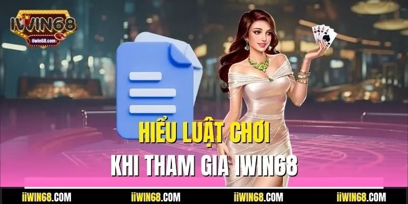 Hiểu luật chơi khi tham gia IWIN68