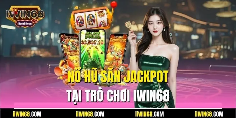 Nổ hũ săn jackpot tại trò chơi IWIN68