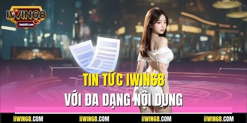 Tin tức IWIN68 với đa dạng nội dung